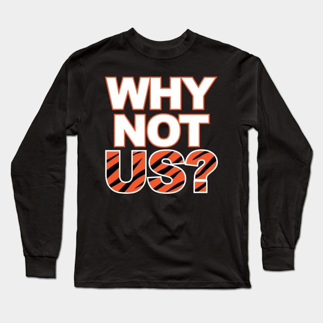 Bengals Why Not Us? Long Sleeve T-Shirt by MiTs